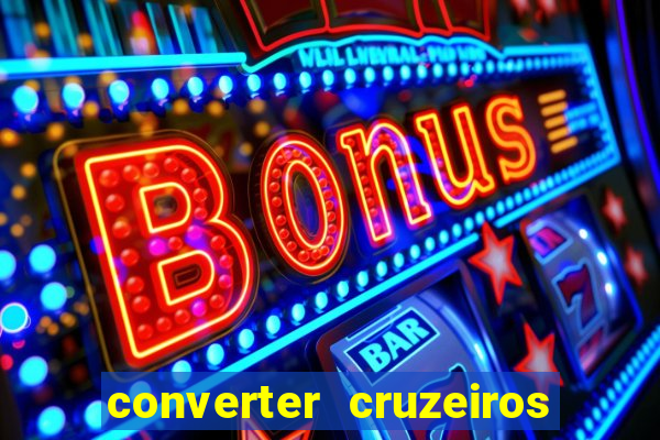 converter cruzeiros para real